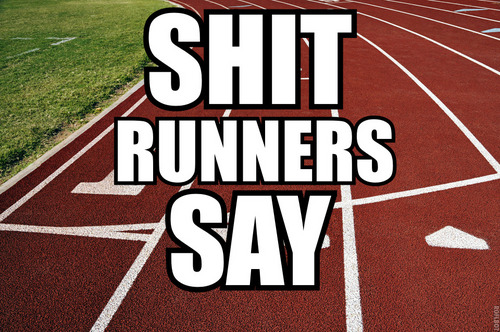 Never say running isn't a sport to people who start their events with guns. #shitrunnerssay