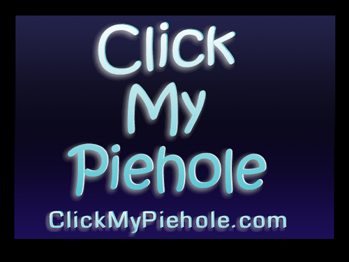 --- Put Up YOUR Piehole and Let The World Click It -------------------------------------------------------------------------------------- http://t.co/Gd33dGrZDm