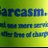 Sarcasm Not Snark