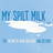 My Spilt Milk