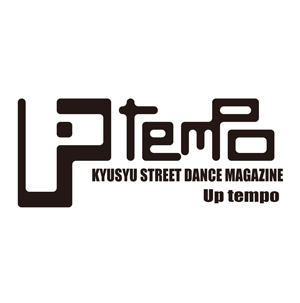 Street Dance Magazine 【Up Tempo】＆DANCE EVENT in kyuushuu Carnival・DNC・Go!Go!Jam・Juuump Up!!・UPR!! and more...