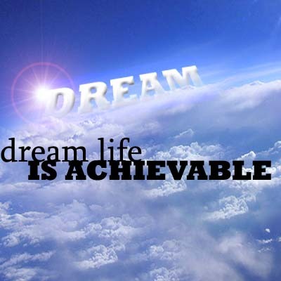 Sometimes our life IS our dream. Change your thinking, change your life. If your life isn't your dream, change it!