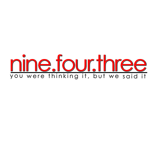 nine.four.three - You were thinking it, but we said it!