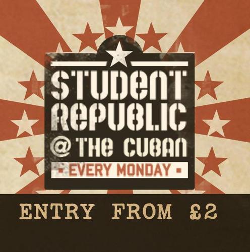 Every Monday At The Cuban With Student Republic. Get On The Guestlist All Summer Long. Text Name to 07920816827 or 07876686635 or email cubanmonday@gmail.com.