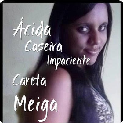 Eu sou uma pessoa sincera,amiga,tenho os meus defeitos com todos! amorosa!!