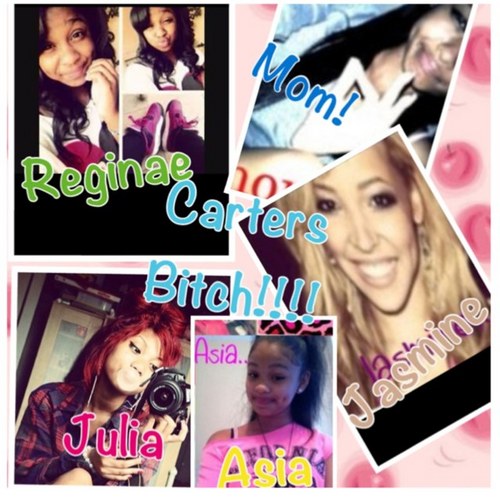 CARTERS BISSH! Reginae -baby carter julia & jasmine -my babies an Asia -my boo Im the Mom and I run this B!tch CARTER FAMILY!
