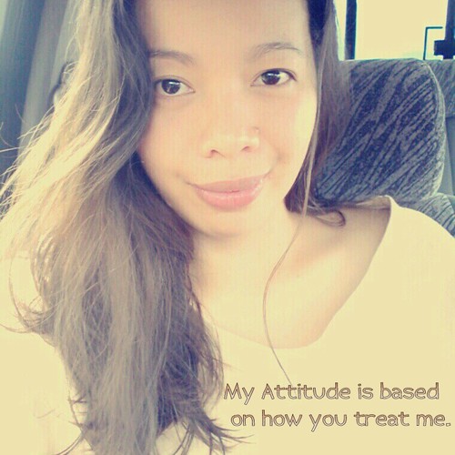 My Attitide is based on how you treat me.