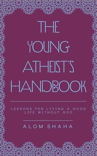 The Young Atheist's Handbook - for anyone who thinks about what they should believe and how they should live.