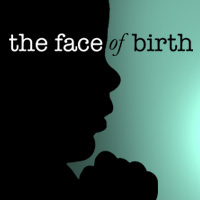The Face of Birth is a movie about respecting and protecting a woman's right to choose how, where and with whom she gives birth