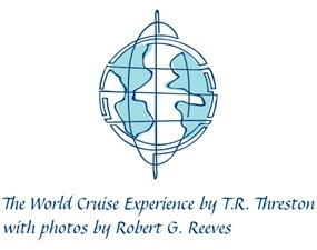 A travel guidebook on the world cruise experience by T.R. Threston with photos by Robert G. Reeves coming in 2014/2015