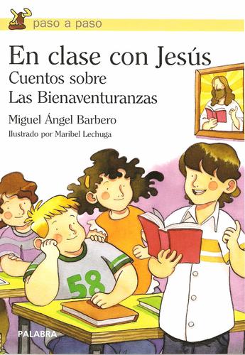 ¡Hola! ¿Te gustaría tener a Jesús como compañero de clase? ¡Imagina qué ocurriría! (Material didáctico para profesores de religión, catequistas y familias).