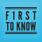 First to Know