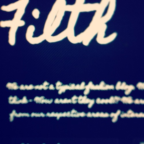 Dirty. Sexy. Trendy. 
FILTH MAGAZINE