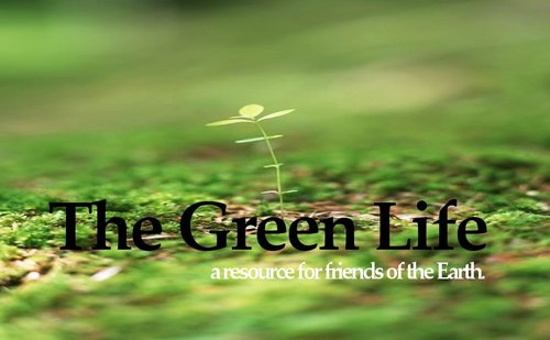 The Green Life is a way of looking at the problems facing our planet through discerning eyes and thoughtful discussion.