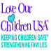 Love Our Children USA, the national nonprofit leader with over 5 million people committed to ending all forms of violence against children & keeping them safe.