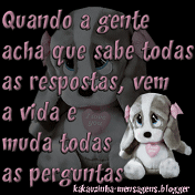 quando a gente acha que sabe todas as respostas,vem a vida e muda todas as perguntas.