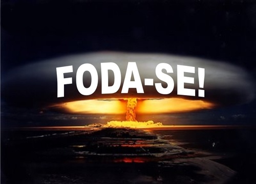 FODA-SE o mundo e todos dessa PORRA ..