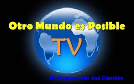 Otro Mundo es Posible TV es un canal de comunicación que ha nacido como medio de lucha al servicio de la defensa de los Derechos Humanos