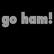 Give it your all or do nothing at all. Go ham or go home!! #wegoham #goham #letsgoham #bout2goham