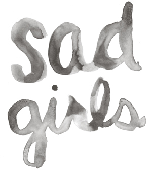 Sad Girls is a zine featuring work by girls who make things and have lots of feelings. Issues 1 and 2 are available now.