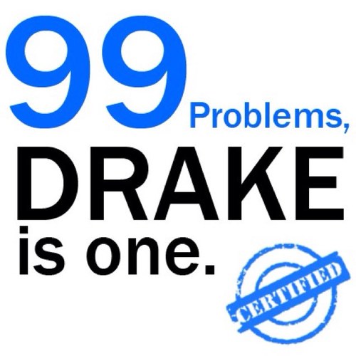 DrakeProblem's profile picture. The ORIGINAL Drake Problem! I've got 99 Problems, Drake is one.