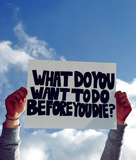 What Do You Want To Do Before You Die ? // Read It Here !