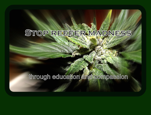 Stop Reefer Madness through education and compassion.Marihuana is a healing herb-discover the medicinal benefits of the truly miraculous cannabis plant