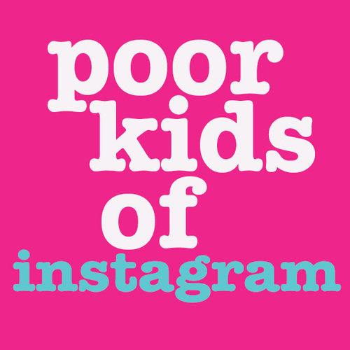 It's everything the rich kids of instagram are not. Poor.