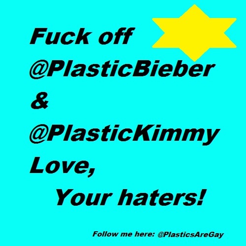 Do you hate @PlasticBieber & @PlasticKimmy?! Gotta problem towards them? If so! tell me what's on your mind about ... them!