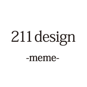 to one oneひとりひとり、ひとつひとつに対して最適なデザインを目指しています。meme ミーム
それは、文化と心をつくるもと。心から心へ
人から人へ 伝わり、「進化」し、新しい文化をつくるデザインを。
ASK/ORDER info@211design.com
