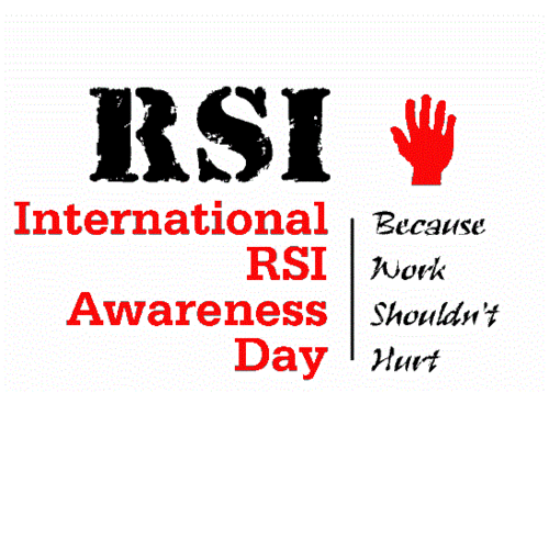 Feb. 29 (28) International Repetitive Strain Injury Awareness Day - Because Work Shouldn't Hurt .   Interests RSI prevention, health & safety, injured workers.