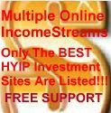 Multiple Online Income Streams: Only The BEST HYIP Investment Sites! Universal Abundance Is Everyone's Right I AM YOUR FREE RESOURCE