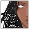 I may not see the world around me, yet I still see true justice.