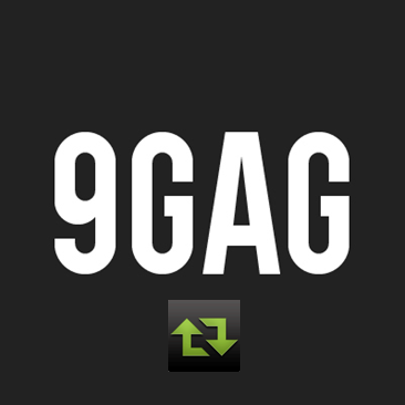 Retweets of @9GAG, @9GAGTweets, @9GAGJustForFun & @9GAGOnline