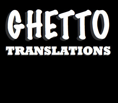Translating ghetto to English.