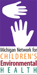 The Michigan Network for Children's Environmental Health is a coalition of health & enviro orgs dedicated to a safe and less toxic world for MI's children.