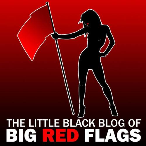 BigRedFlags's profile picture. A place for all those relationship warning signs you totally spotted ... but chose to ignore. BUY OUR BOOK: The Little Black Book of Big Red Flags on AMAZON.COM