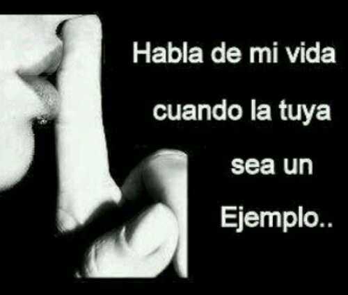 habla de mi vida cuando la tuya sea un ejemplo