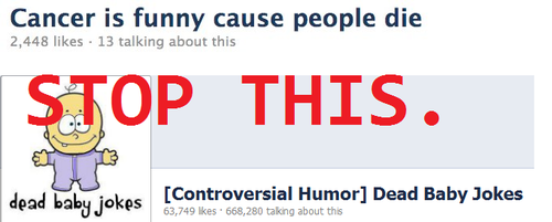 follow my epetition to stop the facebook pages cancer is funny because people die and dead baby jokes