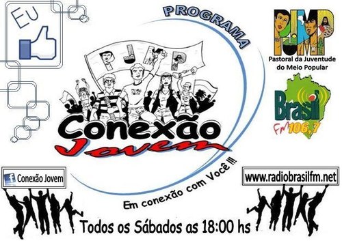 Bem vindo?galera pastoral da juventude do meiopopular.todos sabados o programa conexão jovem na radio Brasil fm, as 16hs da noite!! não perca vair ser massa!!