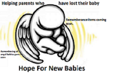 hope for new babies, is here to help parents who has lost a baby, we also sell remembrance item.  found us on face book. let stop been a taboo subject x