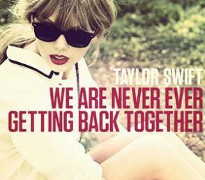 We Are Never Ever Getting Back Together. xx