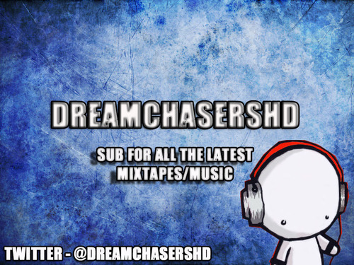 Follow us DreamchasersHD Uploading all the new music/mixtapes straight to youtube!