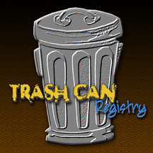 Register a trash can for that special loved...better yet...HATED one! Your ex? Your boss? or anyone TRASHY in your life? We have the perfect gift!