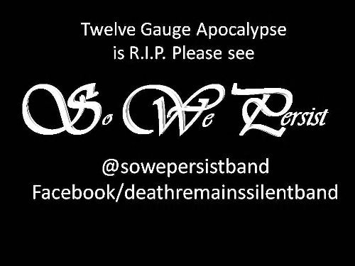 Twelve Gauge is RIP - See NEW band So We Persist profile @ http://t.co/BkgMlIcGhw & Like the Band Page @ http://t.co/tFK6lwDw0E