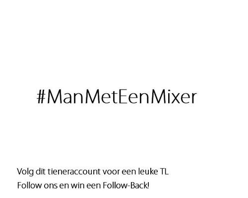 Volg dit account en maak kans op prijzen of meer. Opmerkingen of vragen mail dan naar manmeteenmixertwitter@live.nl