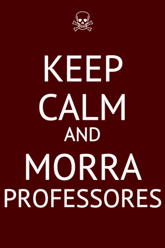 Filhos da puta morra professores ;-)