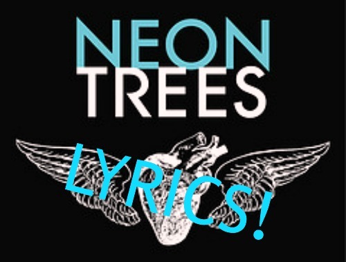 I am here to tweet you the best lyrics in the world! I don't own Neon Trees or their music. Feel free to correct me if I tweet incorrect lyrics! #NeonFamily