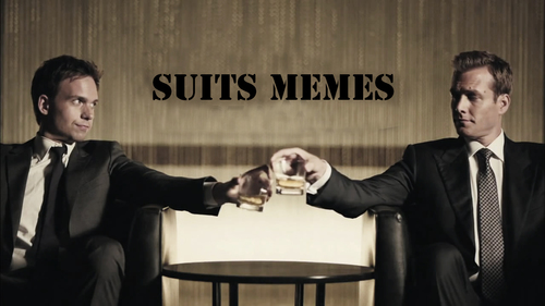 Send in your submissions 
SuitsMemes@gmail.com