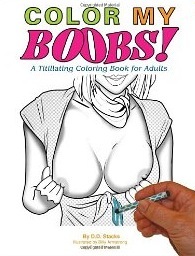 Color My Boobs: A Titillating Coloring Book For Adults.